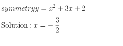 The symmetry y=x^2+3x+2 is x=-3/2